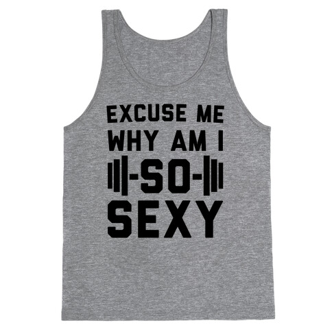 Excuse Me Why Am I So Sexy Tank Top