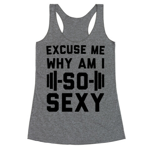 Excuse Me Why Am I So Sexy Racerback Tank Top