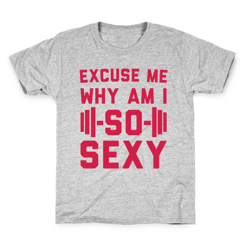 Excuse Me Why Am I So Sexy Kids T-Shirt