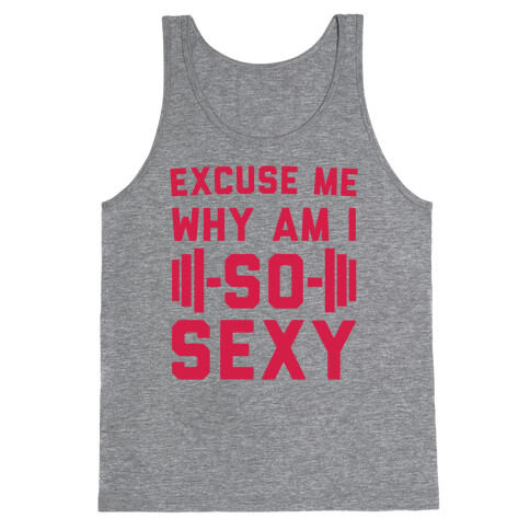 Excuse Me Why Am I So Sexy Tank Top