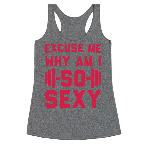 Excuse Me Why Am I So Sexy Racerback Tank Top