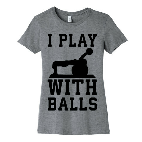 I Play With Balls Womens T-Shirt