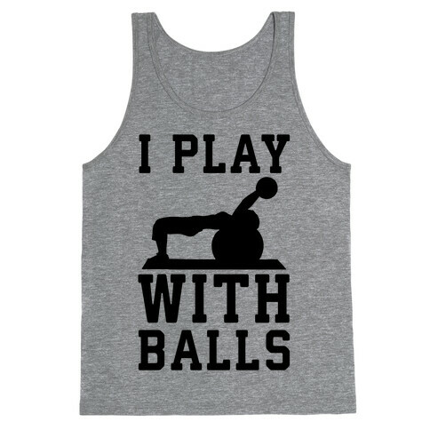 I Play With Balls Tank Top