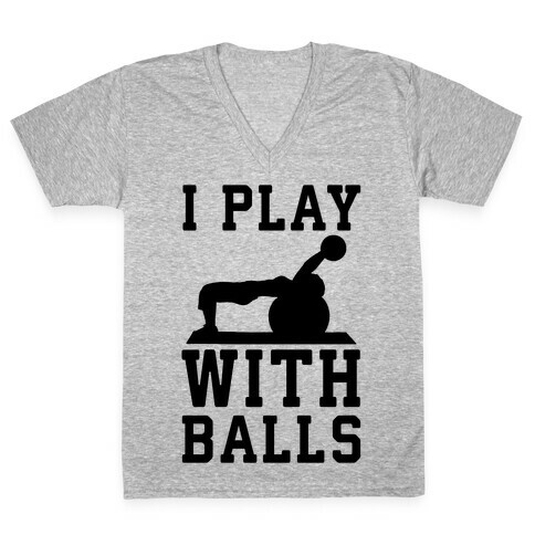 I Play With Balls V-Neck Tee Shirt