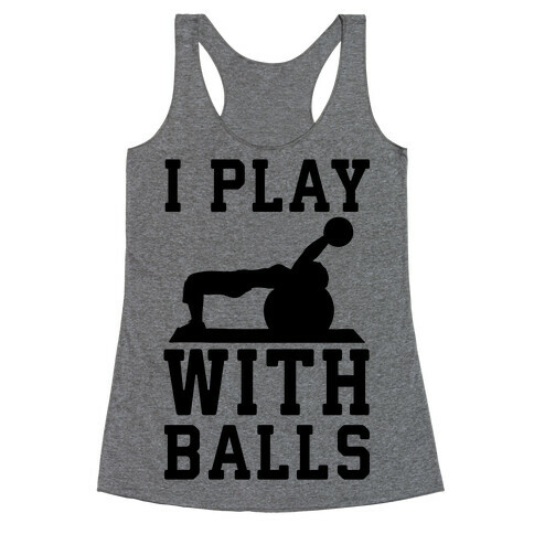 I Play With Balls Racerback Tank Top