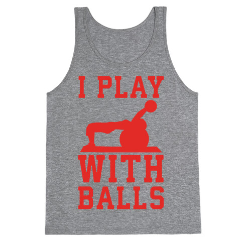 I Play With Balls Tank Top