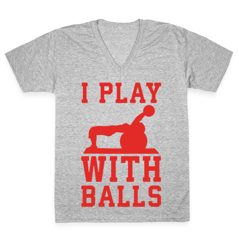I Play With Balls V-Neck Tee Shirt
