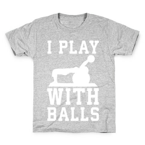 I Play With Balls Kids T-Shirt