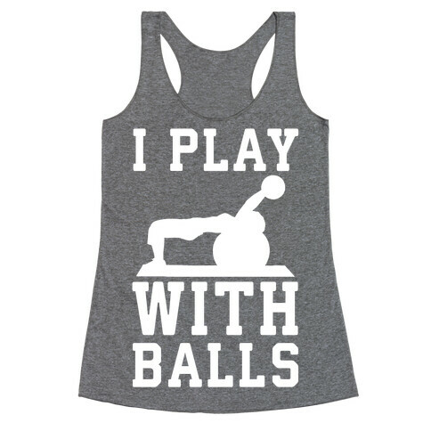 I Play With Balls Racerback Tank Top