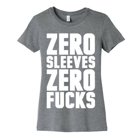 Zero Sleeves Zero F***s Womens T-Shirt