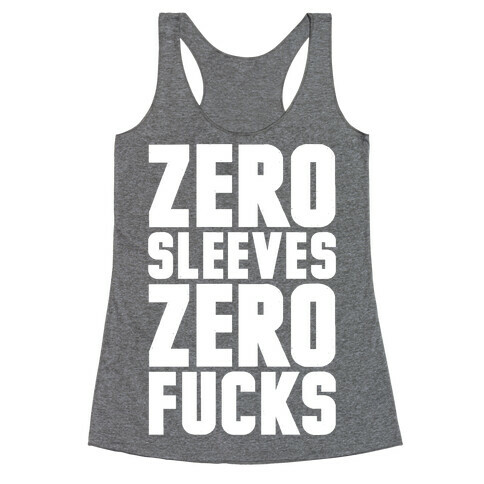 Zero Sleeves Zero F***s Racerback Tank Top