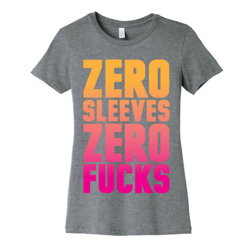 Zero Sleeves Zero F***s Womens T-Shirt