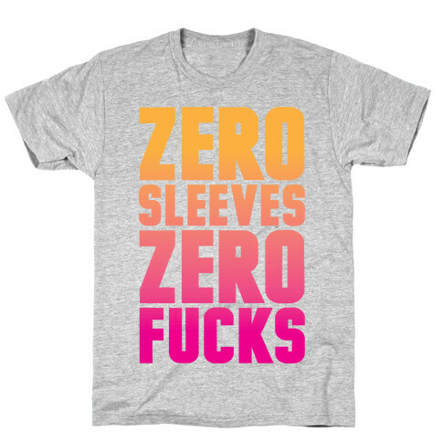 Zero Sleeves Zero F***s T-Shirt