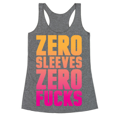 Zero Sleeves Zero F***s Racerback Tank Top