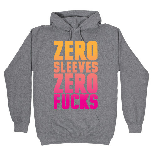 Zero Sleeves Zero F***s Hooded Sweatshirt