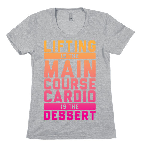 Lifting Main Course Cardio Dessert Womens T-Shirt