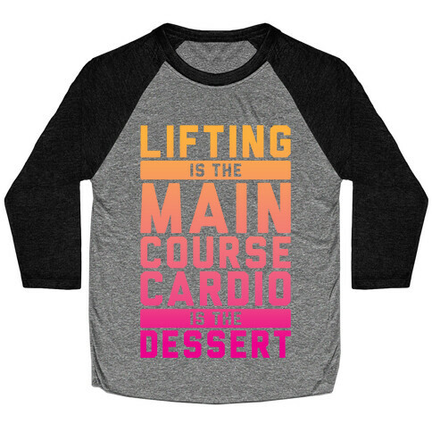 Lifting Main Course Cardio Dessert Baseball Tee