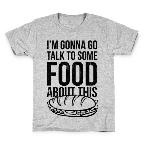I'm Gonna Go Talk To Some Food Kids T-Shirt