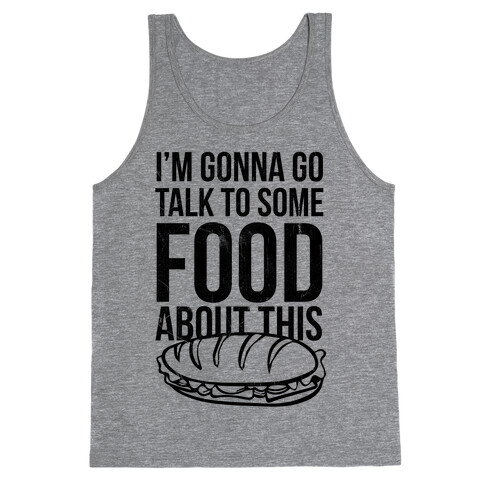 I'm Gonna Go Talk To Some Food Tank Top