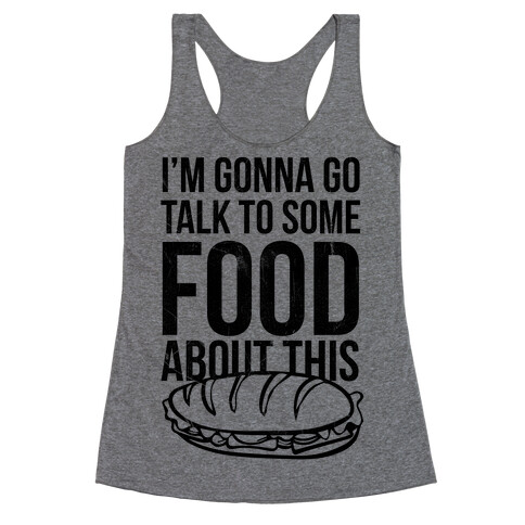 I'm Gonna Go Talk To Some Food Racerback Tank Top
