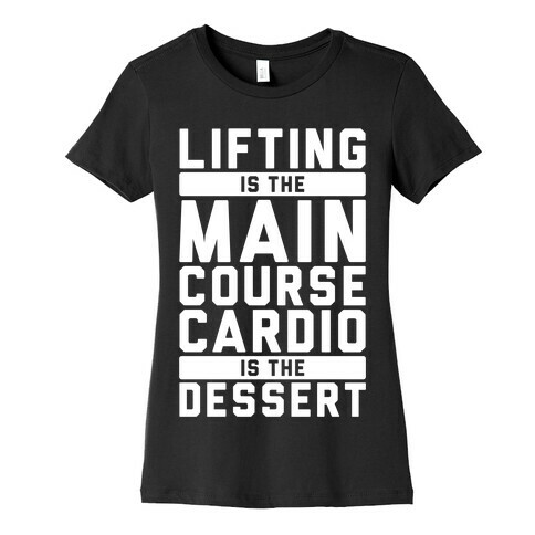 Lifting Main Course Cardio Dessert Womens T-Shirt