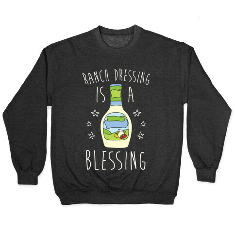 Ranch Dressing Is A Blessing Pullover