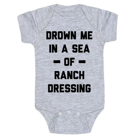 Drown Me In A Sea Of Ranch Dressing Baby One-Piece