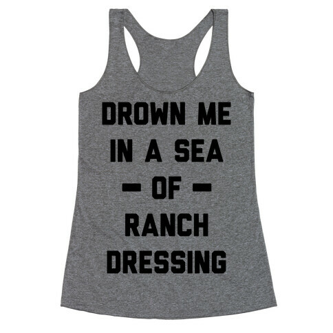 Drown Me In A Sea Of Ranch Dressing Racerback Tank Top
