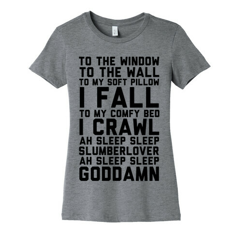 To The Window To The Wall To My Soft Pillow I Fall Womens T-Shirt