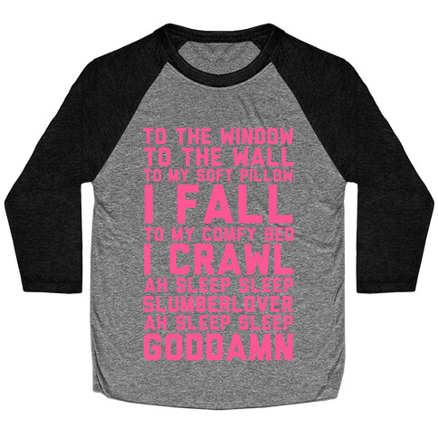 To The Window To The Wall To My Soft Pillow I Fall Baseball Tee