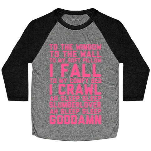 To The Window To The Wall To My Soft Pillow I Fall Baseball Tee