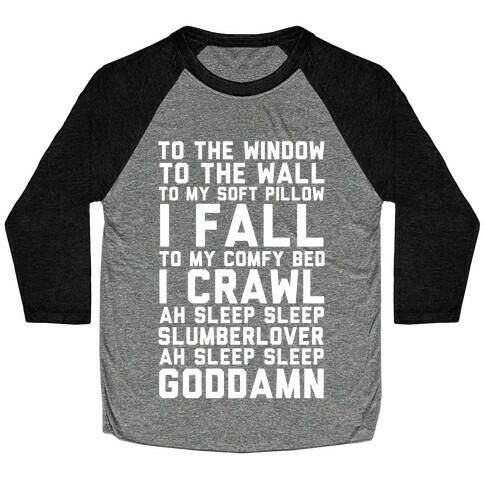To The Window To The Wall To My Soft Pillow I Fall Baseball Tee