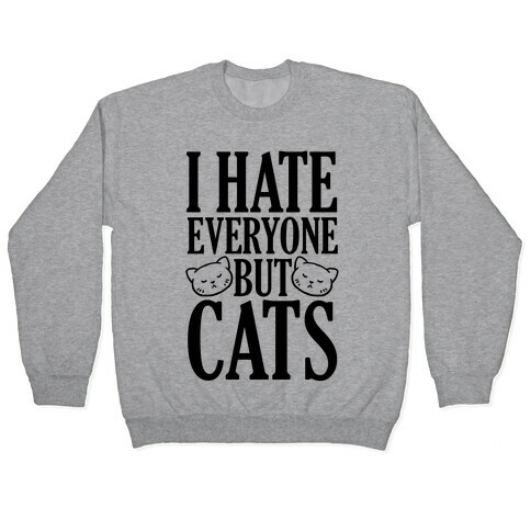 I Hate Everyone But Cats Pullover