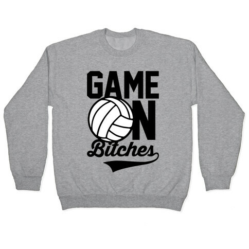 Game On Bitches Volleyball Pullover