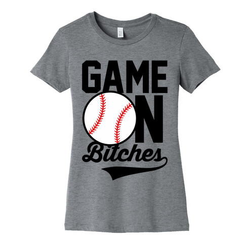 Game On Bitches Baseball Womens T-Shirt