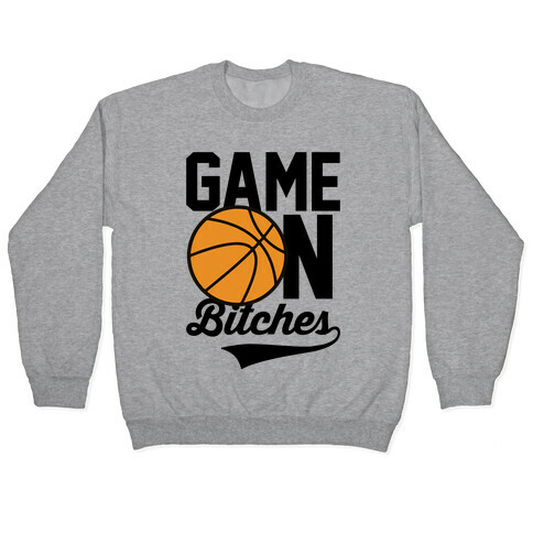 Game On Bitches Basketball Pullover