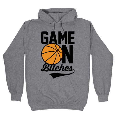 Game On Bitches Basketball Hooded Sweatshirt