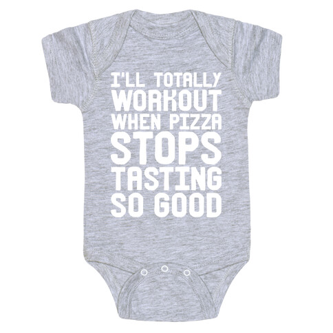 I'll Totally Workout When Pizza Stops Tasting So Good Baby One-Piece