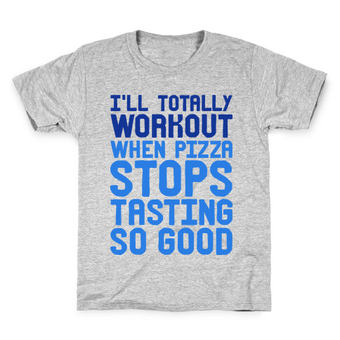 I'll Totally Workout When Pizza Stops Tasting So Good Kids T-Shirt