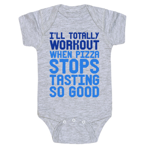 I'll Totally Workout When Pizza Stops Tasting So Good Baby One-Piece