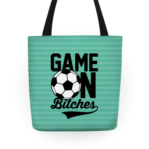 Game On Bitches Soccer Tote