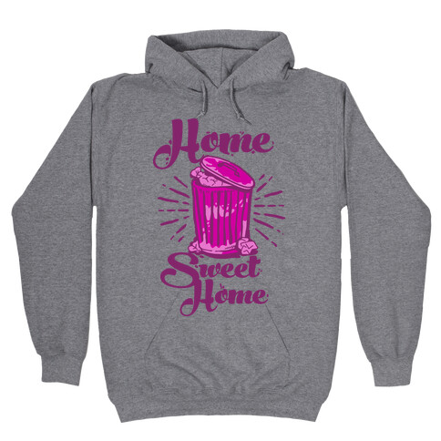 Home Sweet Home Garbage Can Hooded Sweatshirt