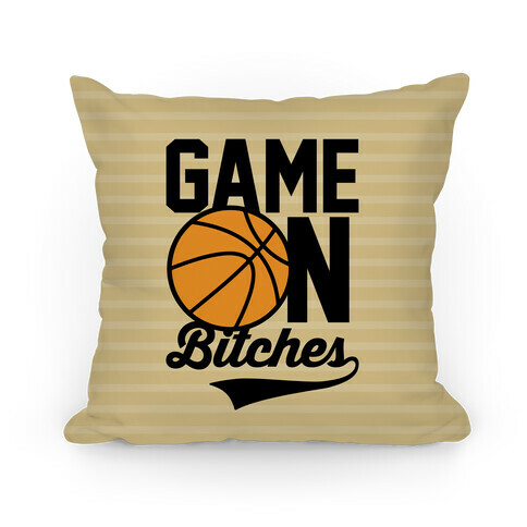 Game On Bitches Basketball Pillow