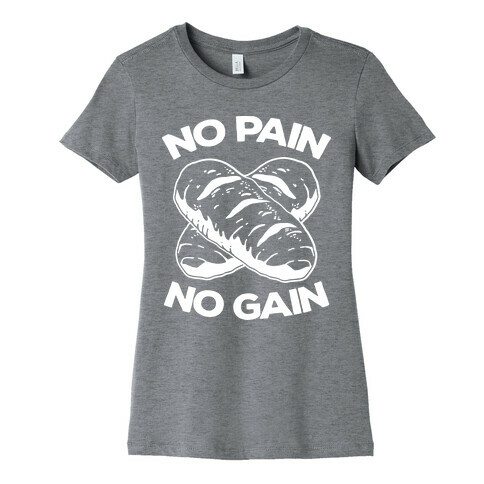 No Pain No Gain Womens T-Shirt