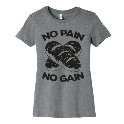 No Pain No Gain Womens T-Shirt