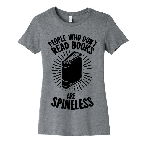 People Who Don't Read Books are Spineless Womens T-Shirt