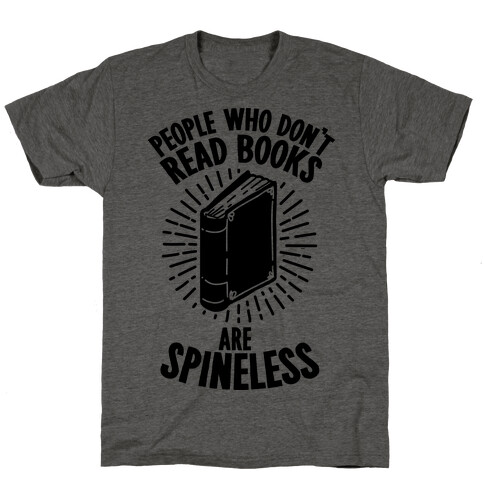 People Who Don't Read Books are Spineless T-Shirt