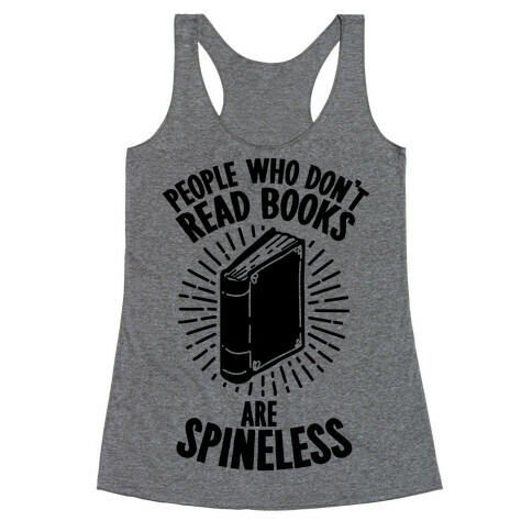 People Who Don't Read Books are Spineless Racerback Tank Top