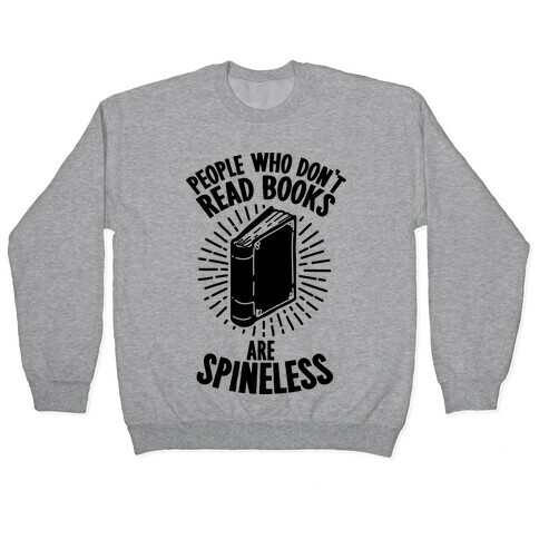 People Who Don't Read Books are Spineless Pullover