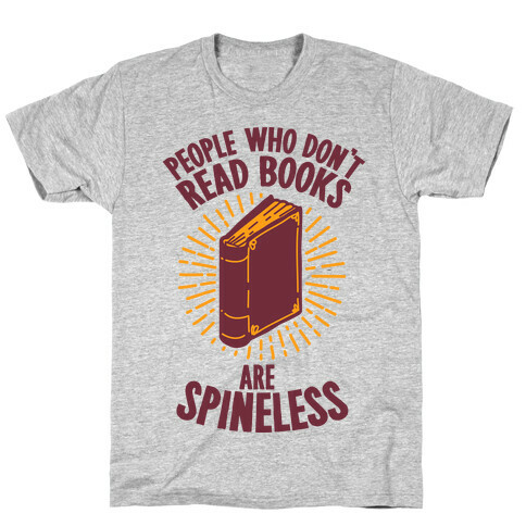 People Who Don't Read Books are Spineless T-Shirt